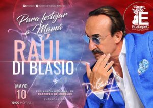Ecatepec festeja el 10 de mayo con Raúl Di Blasio 